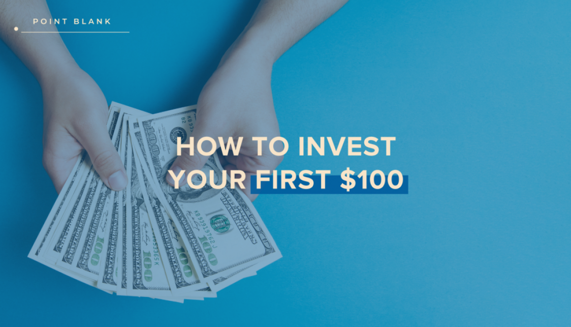 How To Invest Your First $100 - Point Blank Blog