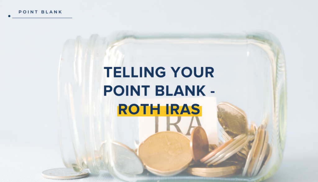 Telling Your Point Blank - Roth IRAs-Point Blank Blog