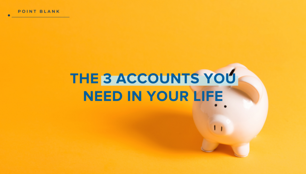The Three Accounts You Need In Your Life-Point Blank Blog